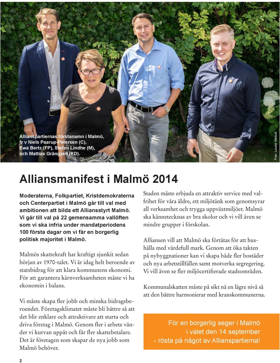 Vi går till val på 22 gemensamma vallöften som vi ska infria under mandatperiodens 100 första dagar om vi får en borgerlig politisk majoritet i Malmö.