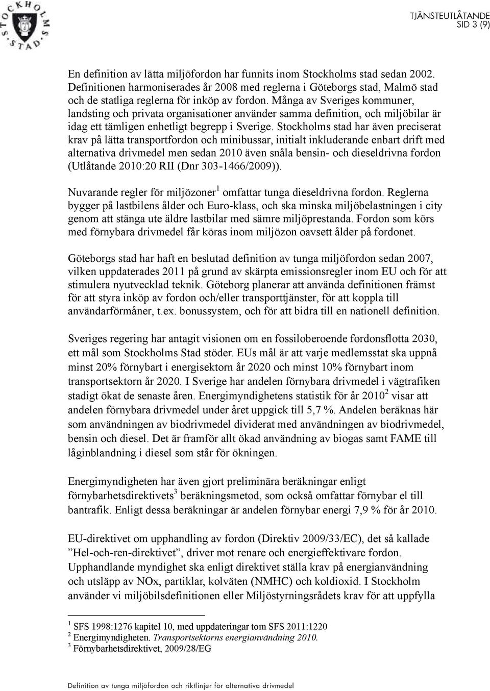 Många av Sveriges kommuner, landsting och privata organisationer använder samma definition, och miljöbilar är idag ett tämligen enhetligt begrepp i Sverige.