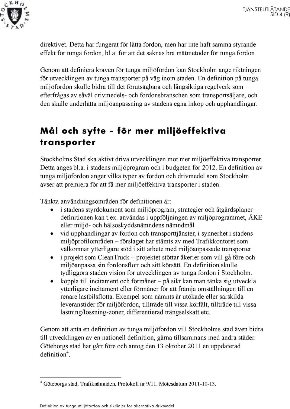 En definition på tunga miljöfordon skulle bidra till det förutsägbara och långsiktiga regelverk som efterfrågas av såväl drivmedels- och fordonsbranschen som transportsäljare, och den skulle