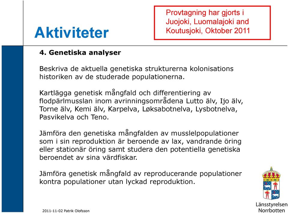 Kartlägga genetisk mångfald och differentiering av flodpärlmusslan inom avrinningsområdena Lutto älv, Ijo älv, Torne älv, Kemi älv, Karpelva, Løksabotnelva, Lysbotnelva,