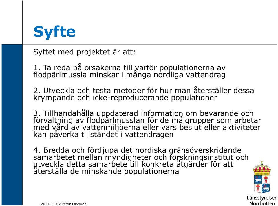 Tillhandahålla uppdaterad information om bevarande och förvaltning av flodpärlmusslan för de målgrupper som arbetar med vård av vattenmiljöerna eller vars beslut eller