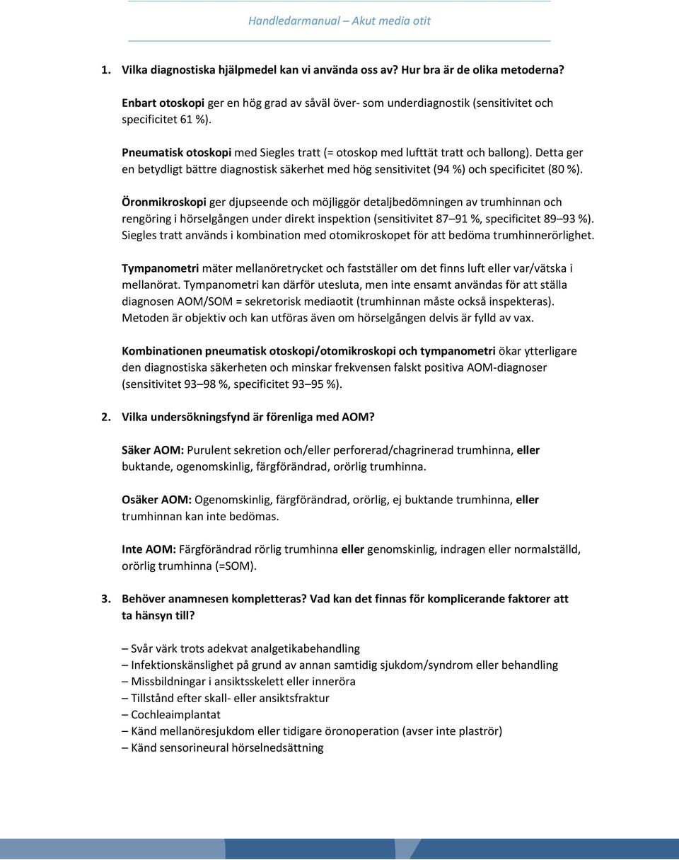 Detta ger en betydligt bättre diagnostisk säkerhet med hög sensitivitet (94 %) och specificitet (80 %).