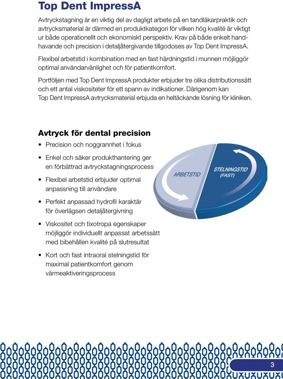 Flexibel arbetstid i kombination med en fast härdningstid i munnen möjliggör optimal användarvänlighet och för patientkomfort.