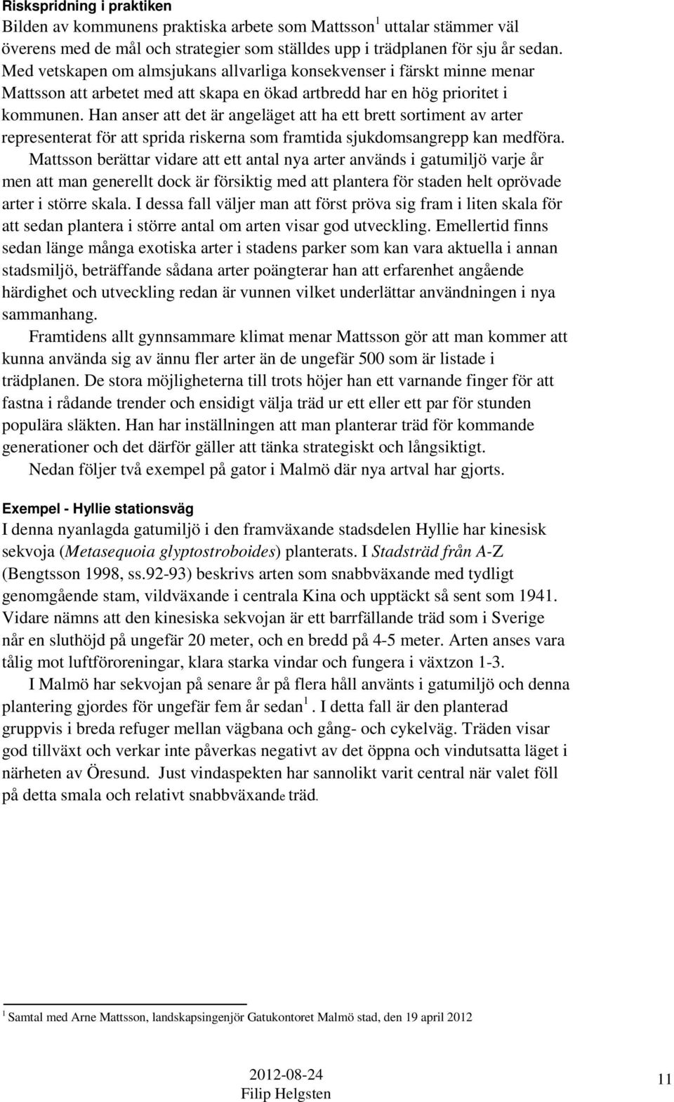 Han anser att det är angeläget att ha ett brett sortiment av arter representerat för att sprida riskerna som framtida sjukdomsangrepp kan medföra.