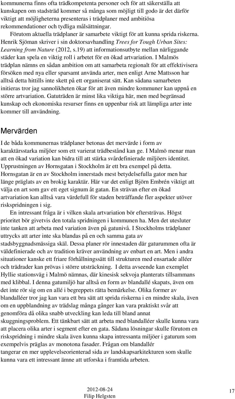 Henrik Sjöman skriver i sin doktorsavhandling Trees for Tough Urban Sites: Learning from Nature (2012, s.