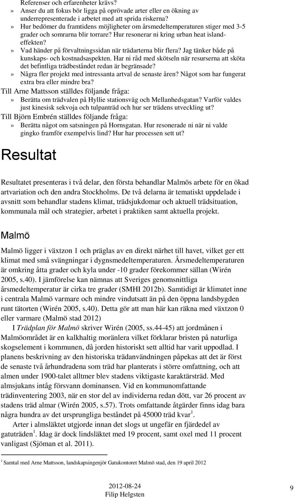 » Vad händer på förvaltningssidan när trädarterna blir flera? Jag tänker både på kunskaps- och kostnadsaspekten.