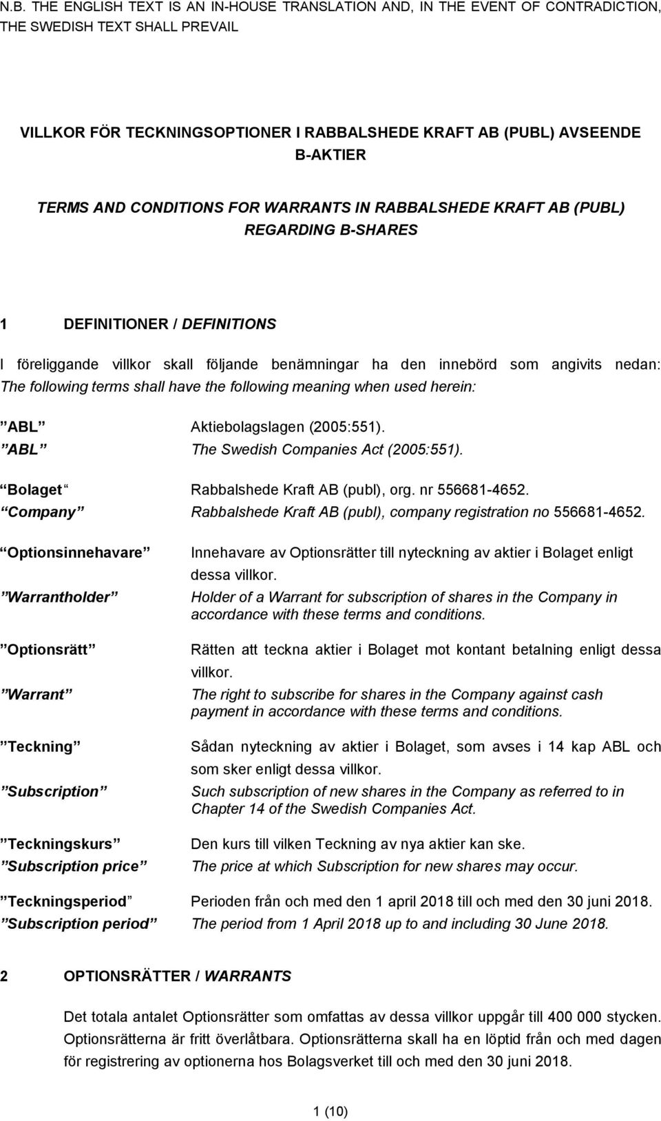 ABL The Swedish Companies Act (2005:551). Bolaget Rabbalshede Kraft AB (publ), org. nr 556681-4652. Company Rabbalshede Kraft AB (publ), company registration no 556681-4652.