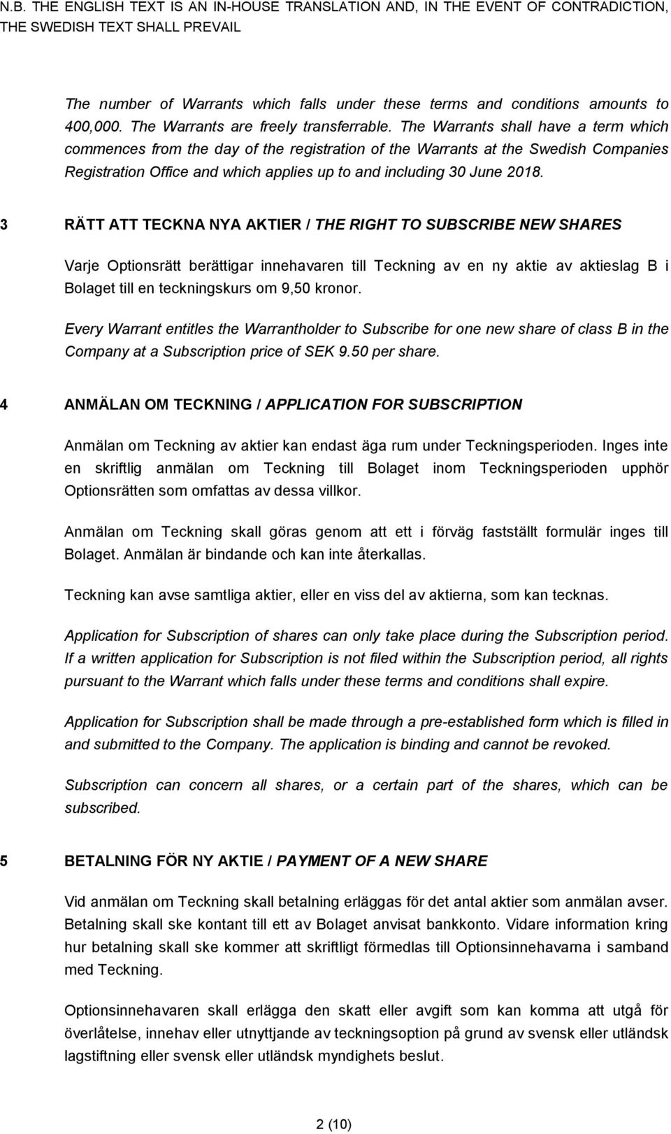 3 RÄTT ATT TECKNA NYA AKTIER / THE RIGHT TO SUBSCRIBE NEW SHARES Varje Optionsrätt berättigar innehavaren till Teckning av en ny aktie av aktieslag B i Bolaget till en teckningskurs om 9,50 kronor.