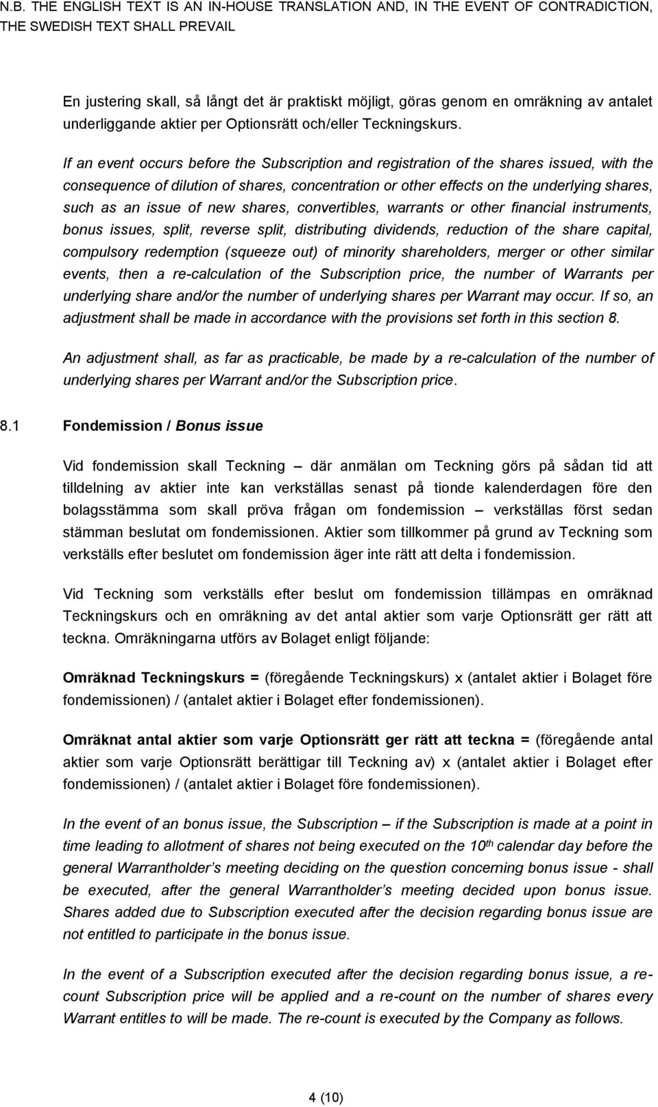 of new shares, convertibles, warrants or other financial instruments, bonus issues, split, reverse split, distributing dividends, reduction of the share capital, compulsory redemption (squeeze out)
