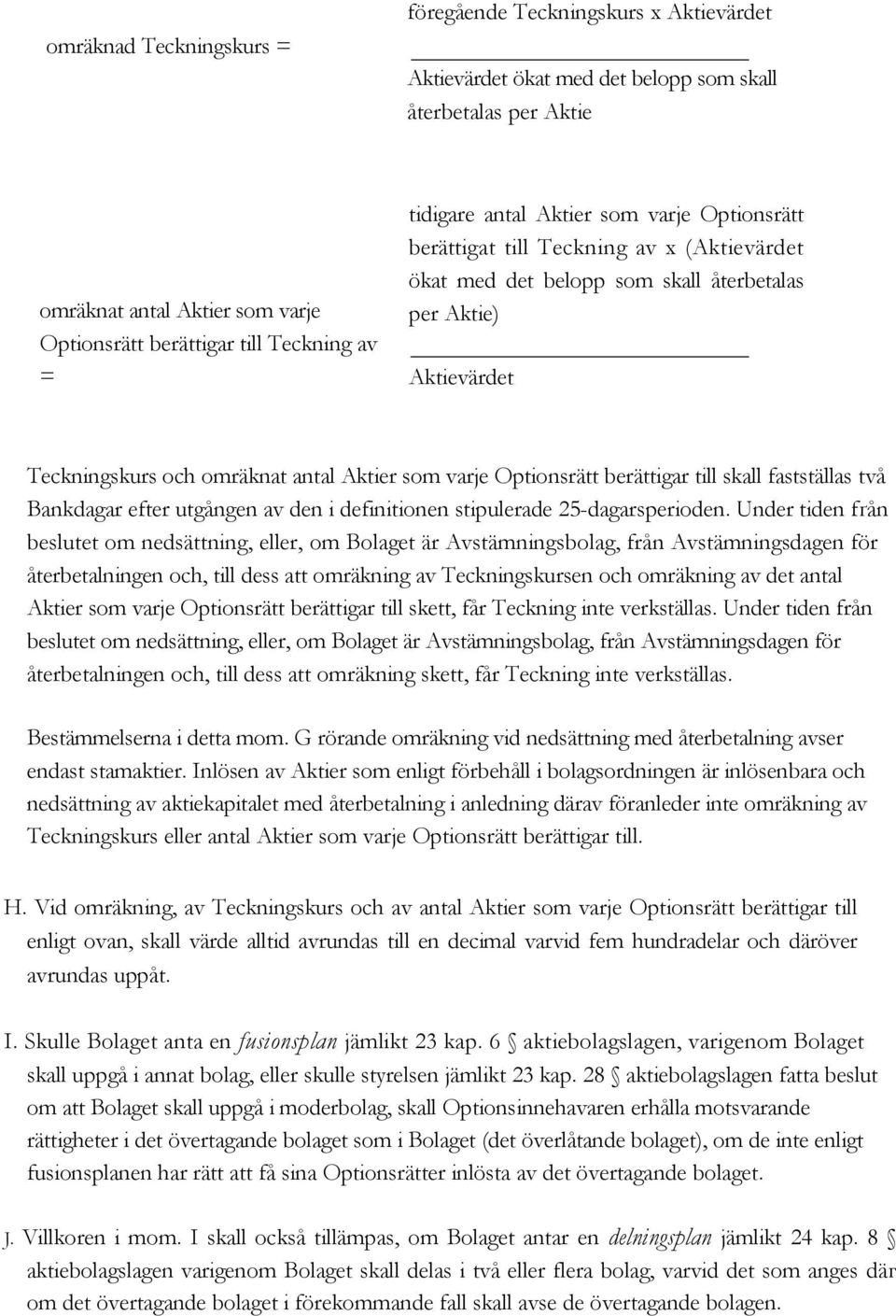 varje Optionsrätt berättigar till skall fastställas två Bankdagar efter utgången av den i definitionen stipulerade 25-dagarsperioden.