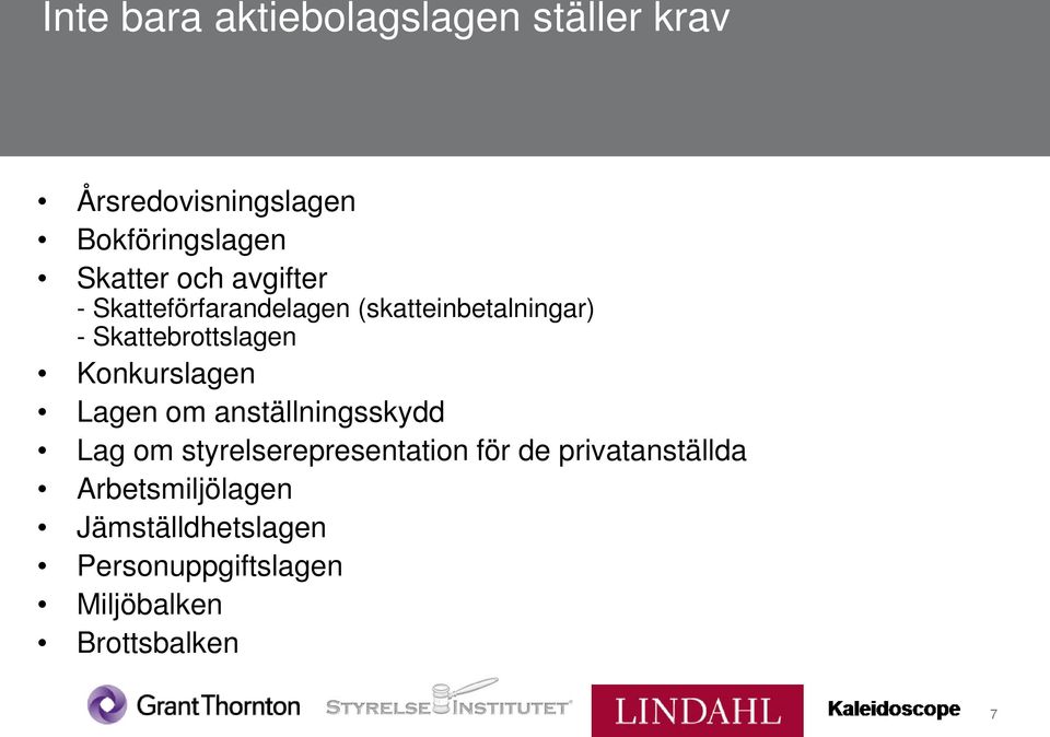 Konkurslagen Lagen om anställningsskydd Lag om styrelserepresentation för de