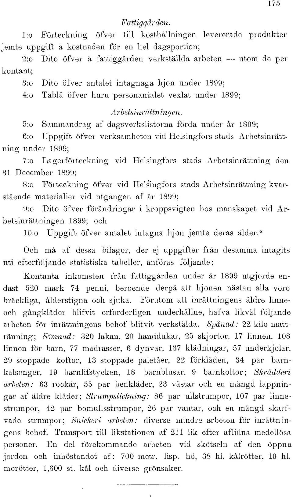 antalet intagnaga hjon under 1899; 4:o Tablå öfver huru personantalet vexlat under 1899; Arbetsinrättningen.