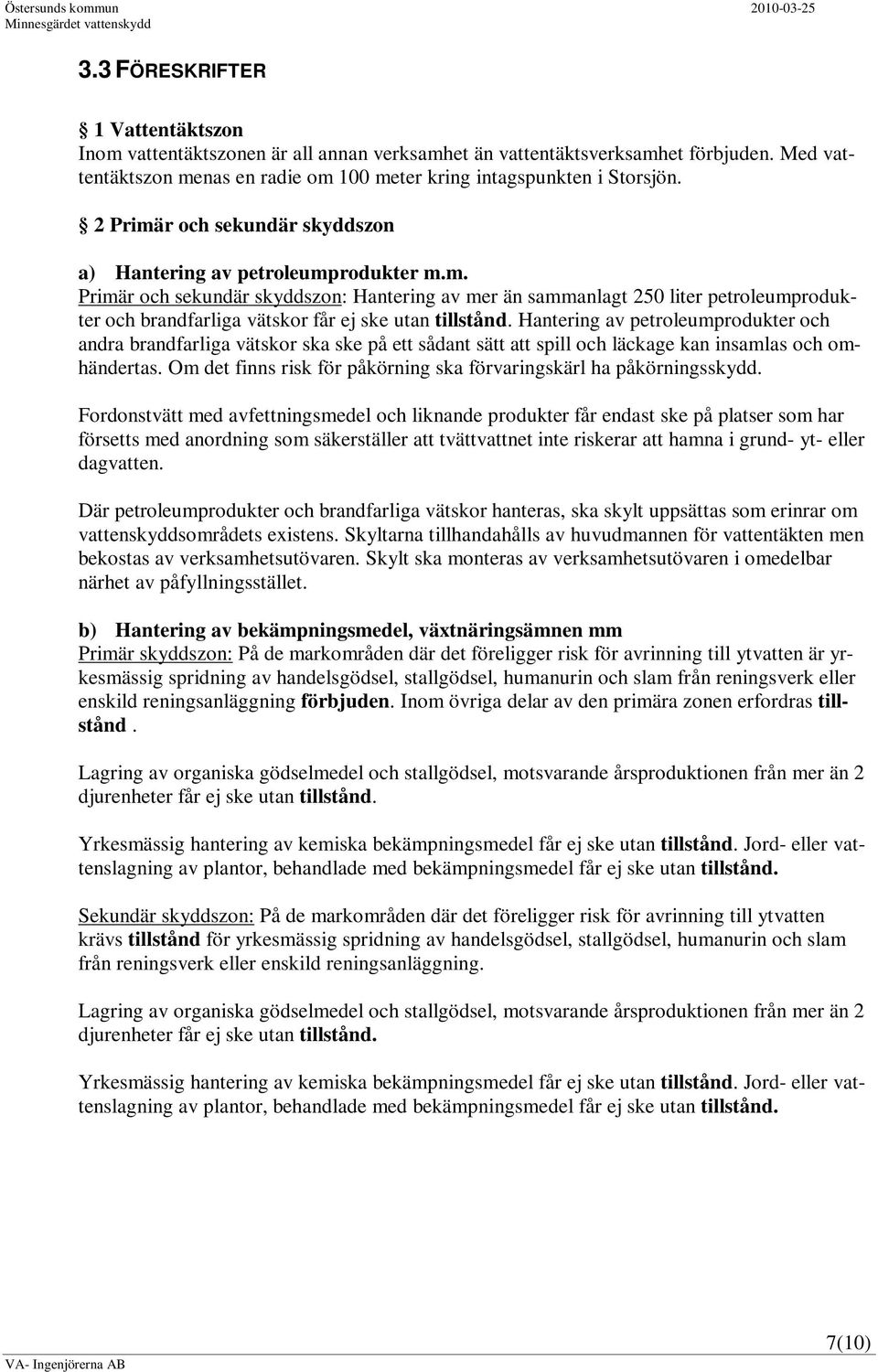 Hantering av petroleumprodukter och andra brandfarliga vätskor ska ske på ett sådant sätt att spill och läckage kan insamlas och omhändertas.