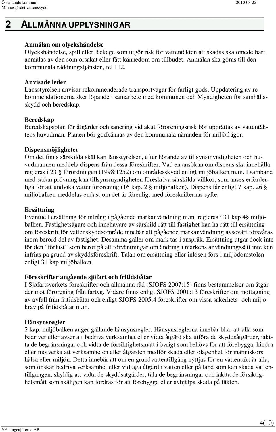 Uppdatering av rekommendationerna sker löpande i samarbete med kommunen och Myndigheten för samhällsskydd och beredskap.