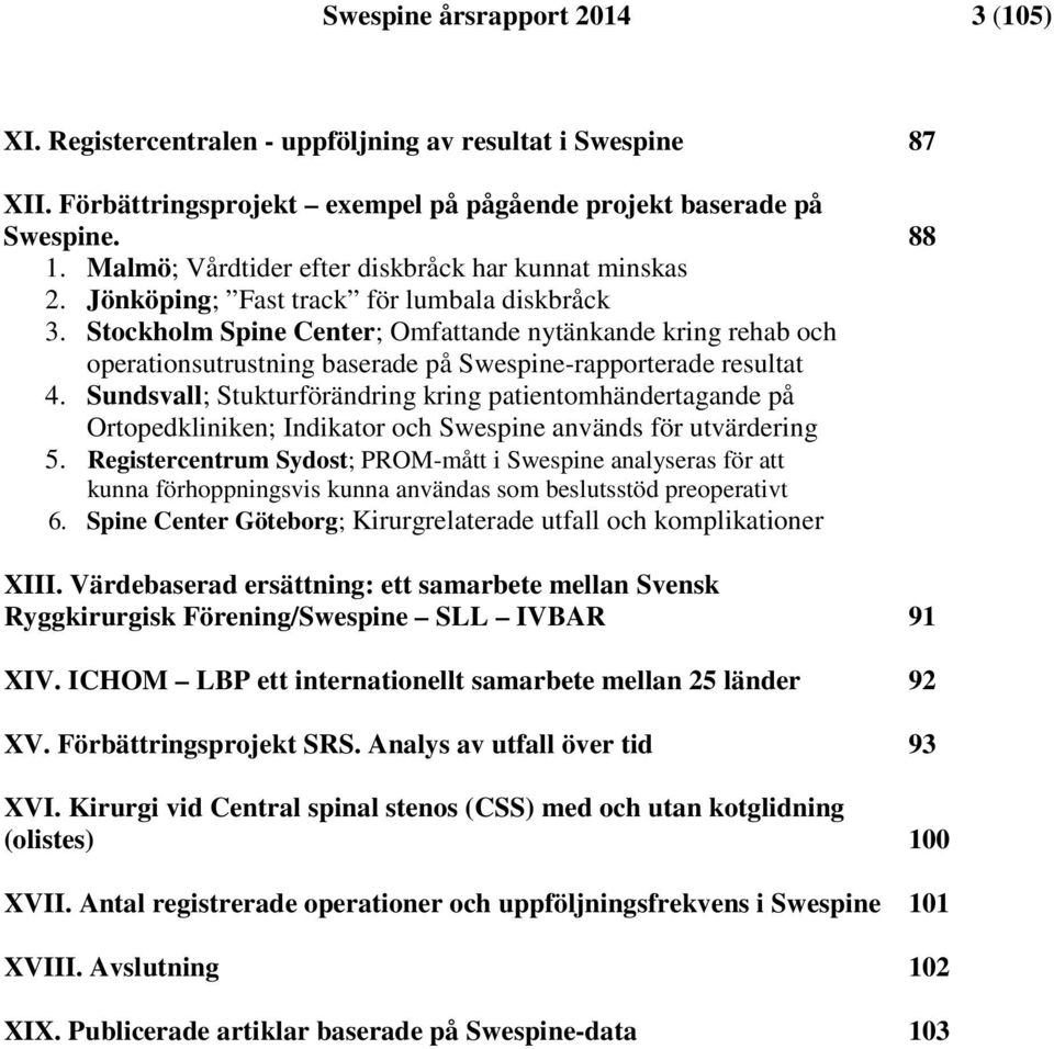 Stockholm Spine Center; Omfattande nytänkande kring rehab och operationsutrustning baserade på Swespine-rapporterade resultat 4.