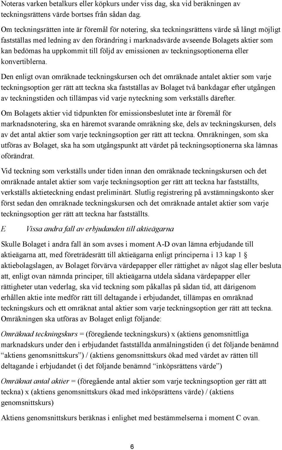 uppkommit till följd av emissionen av teckningsoptionerna eller konvertiblerna.