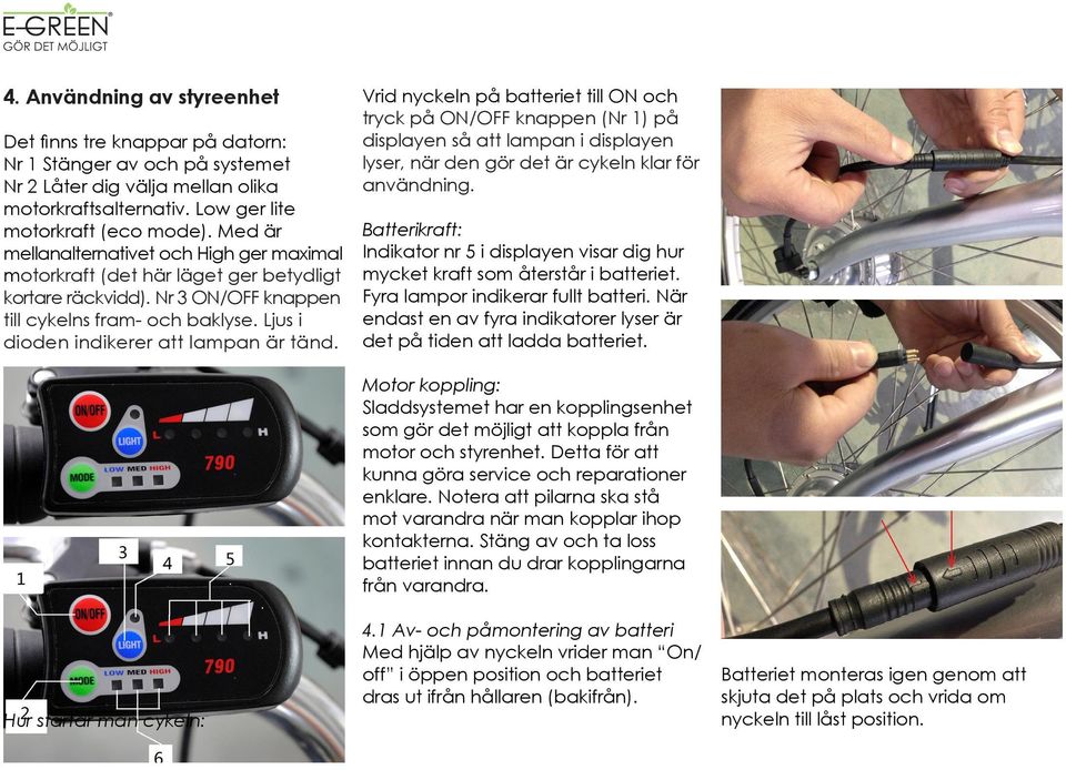 Ljus i dioden indikerer att lampan är tänd.