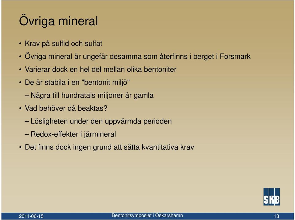 miljö" Några till hundratals miljoner år gamla Vad behöver då beaktas?