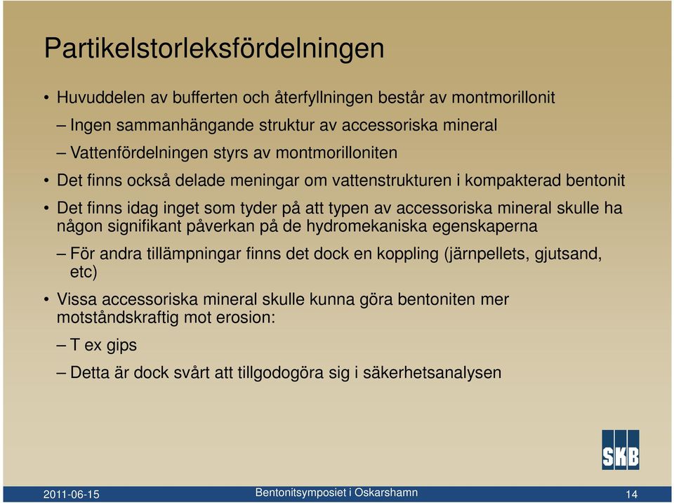 av accessoriska mineral skulle ha någon signifikant påverkan på de hydromekaniska egenskaperna För andra tillämpningar finns det dock en koppling (järnpellets,