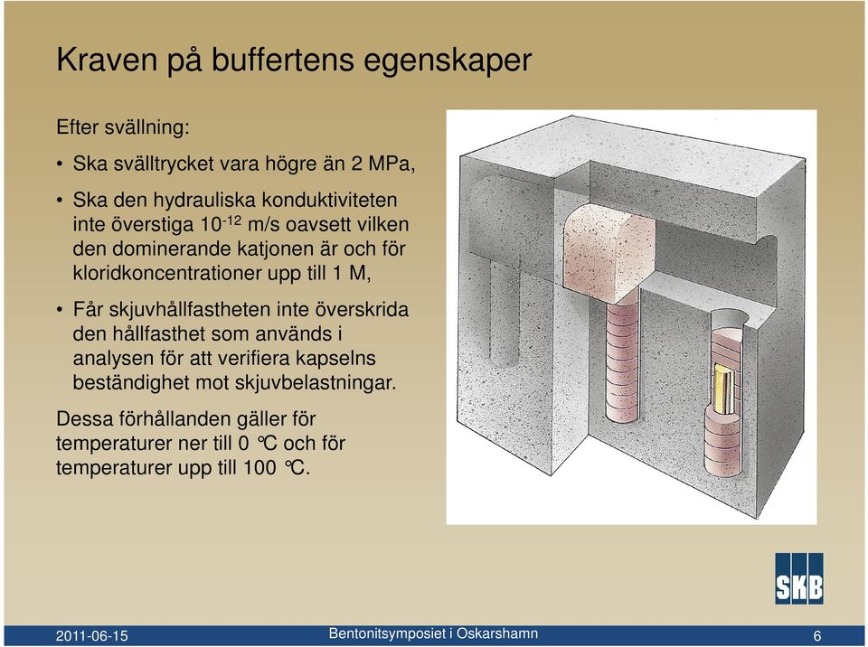 till 1 M, Får skjuvhållfastheten inte överskrida den hållfasthet som används i analysen för att verifiera kapselns