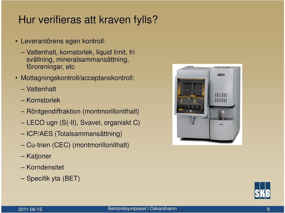 mineralsammansättning, föroreningar, etc Mottagningskontroll/acceptanskontroll: Vattenhalt