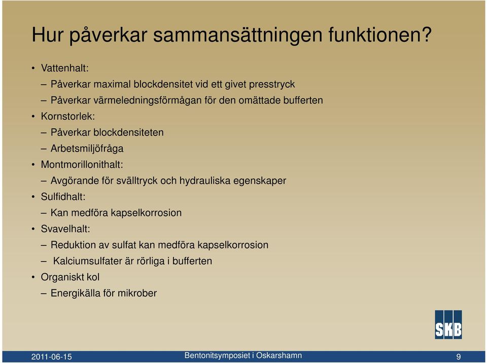 bufferten Kornstorlek: Påverkar blockdensiteten Arbetsmiljöfråga Montmorillonithalt: Avgörande för svälltryck och