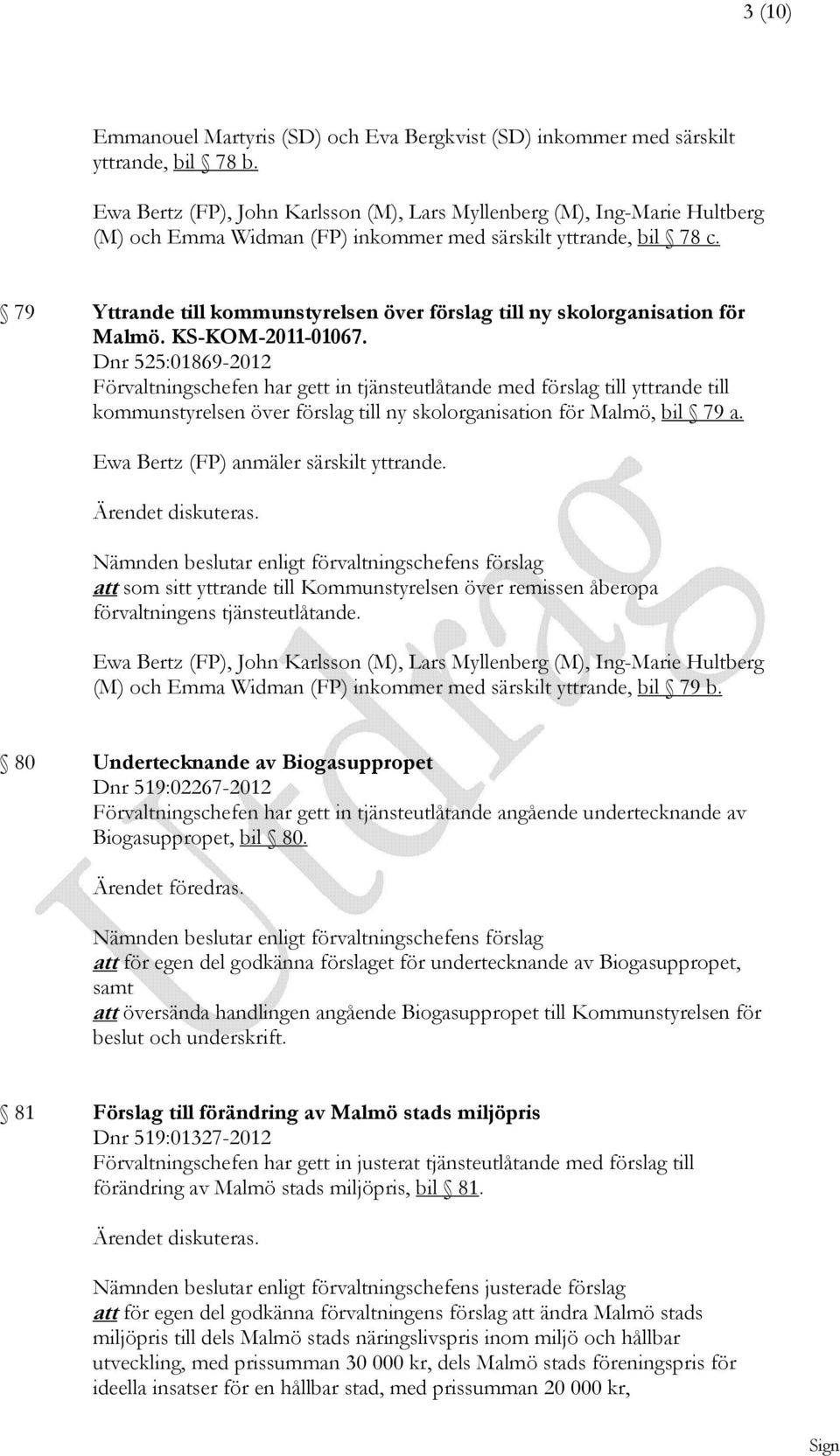 79 Yttrande till kommunstyrelsen över förslag till ny skolorganisation för Malmö. KS-KOM-2011-01067.
