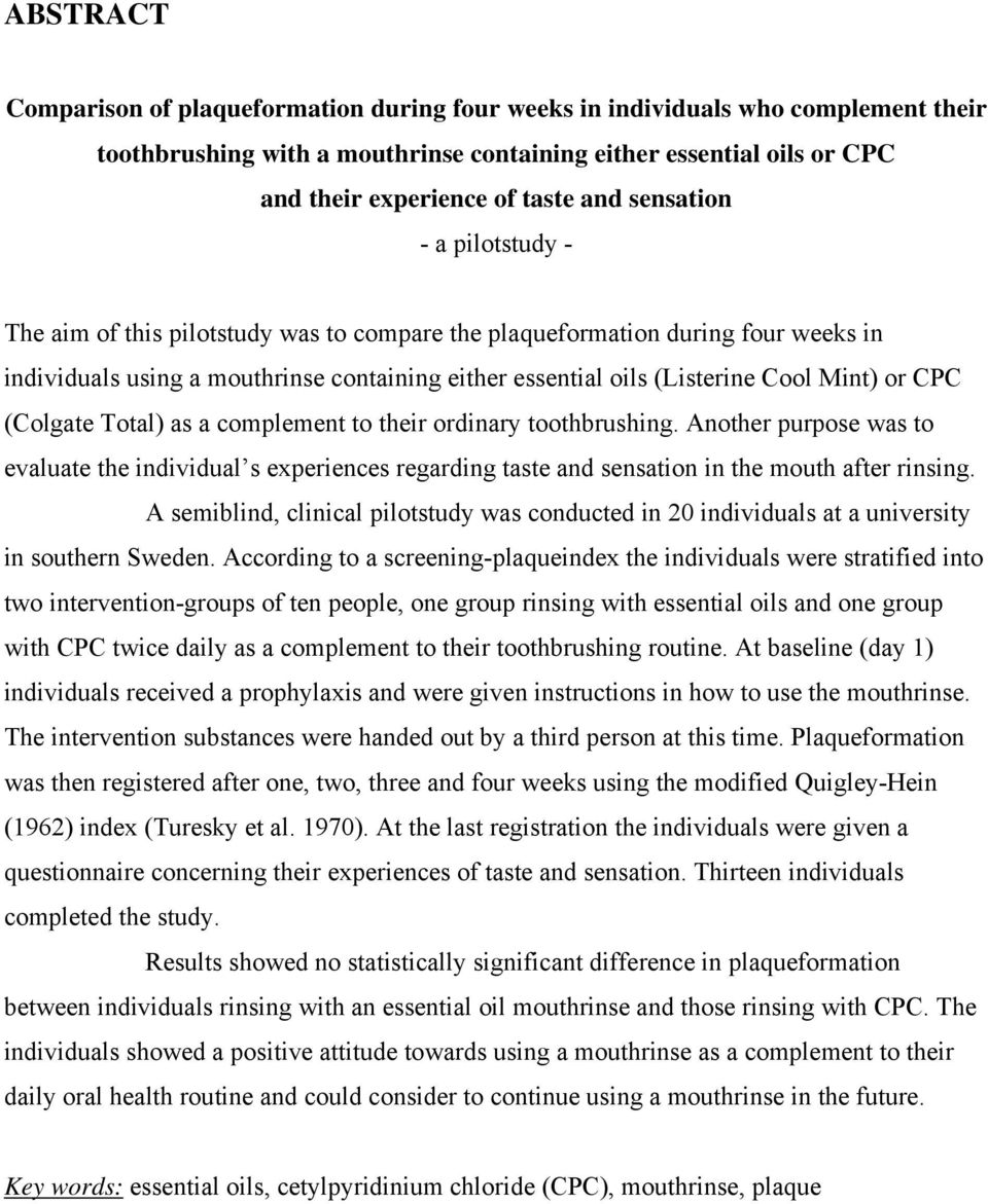 CPC (Colgate Total) as a complement to their ordinary toothbrushing. Another purpose was to evaluate the individual s experiences regarding taste and sensation in the mouth after rinsing.