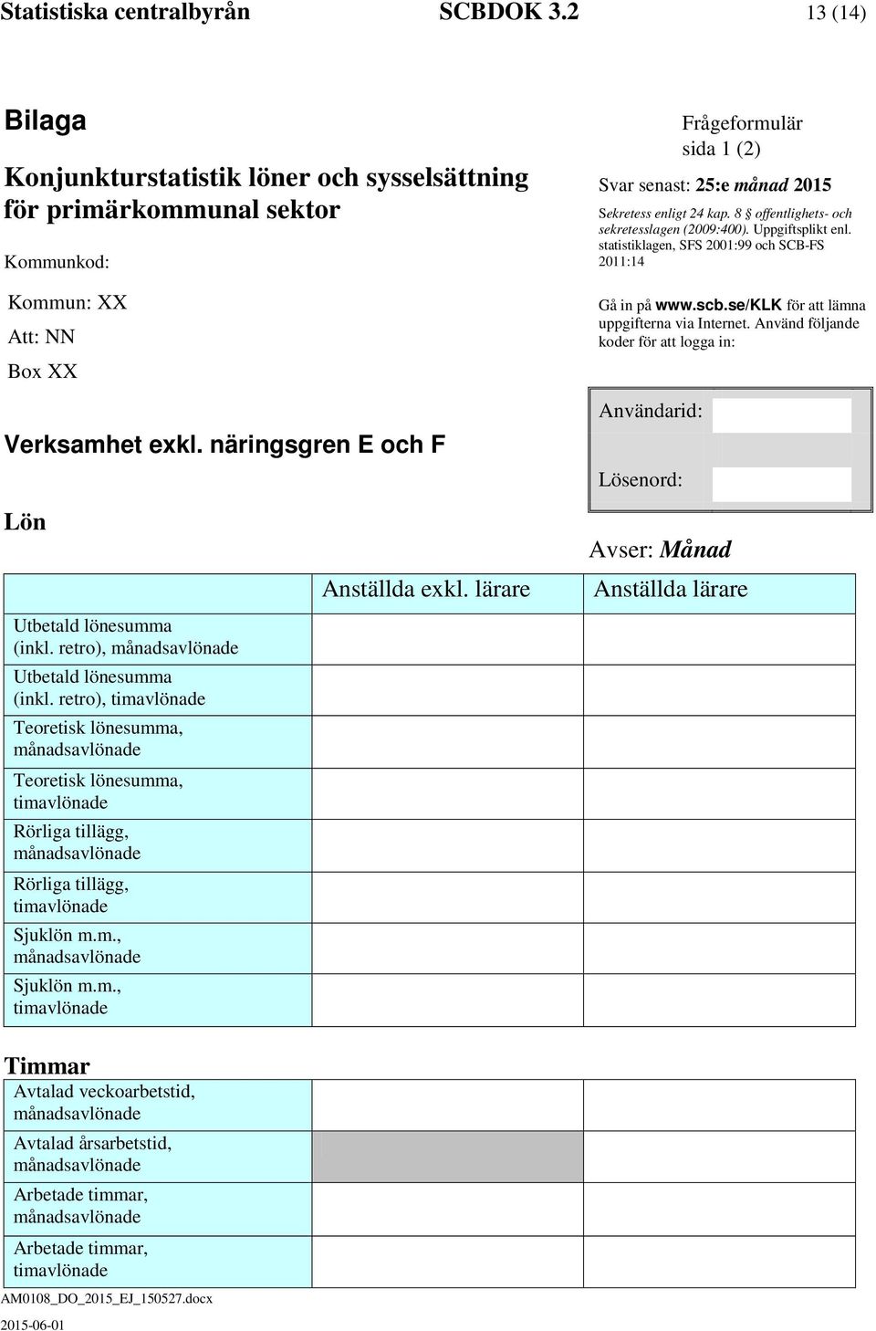 statistiklagen, SFS 2001:99 och SCB-FS 2011:14 Gå in på www.scb.se/klk för att lämna uppgifterna via Internet.