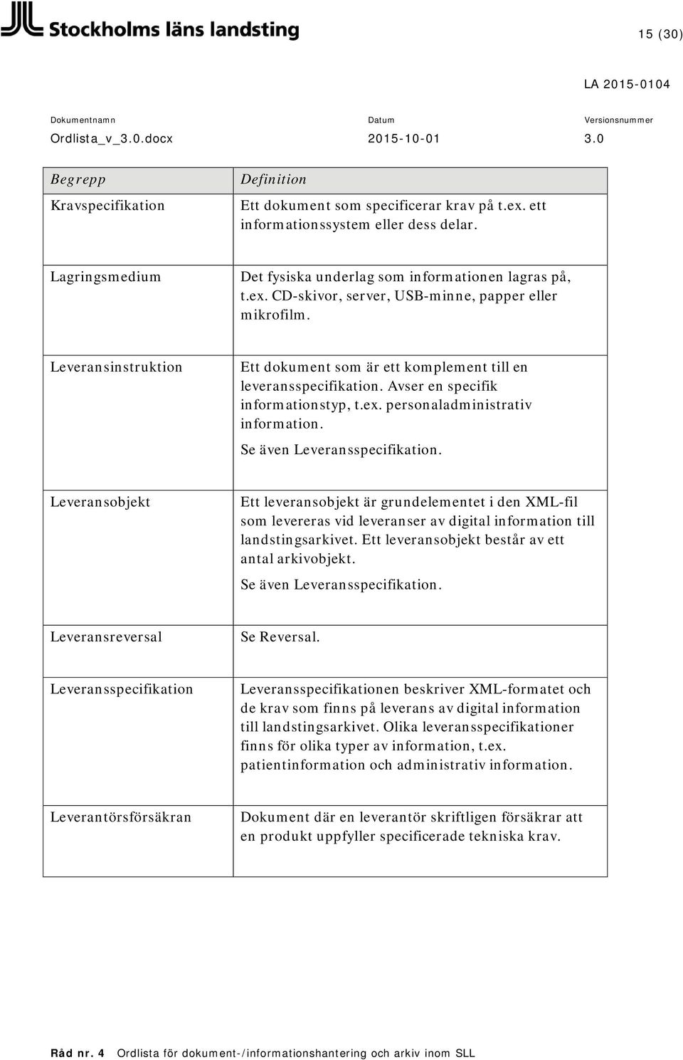 Leveransobjekt Ett leveransobjekt är grundelementet i den XML-fil som levereras vid leveranser av digital information till landstingsarkivet. Ett leveransobjekt består av ett antal arkivobjekt.