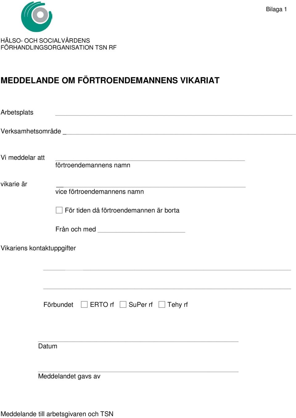 förtroendemannens namn För tiden då förtroendemannen är borta Från och med Vikariens