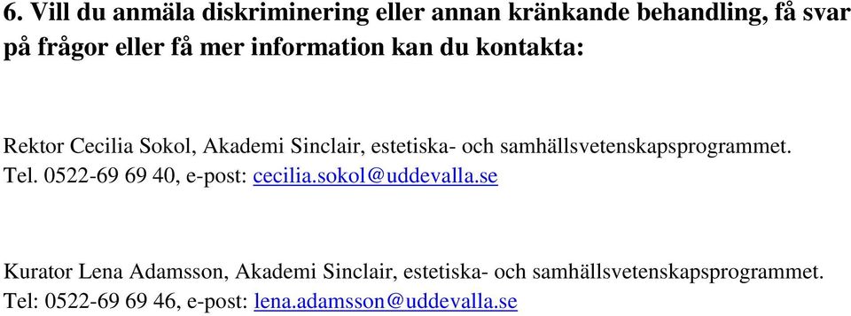 samhällsvetenskapsprogrammet. Tel. 0522-69 69 40, e-post: cecilia.sokol@uddevalla.
