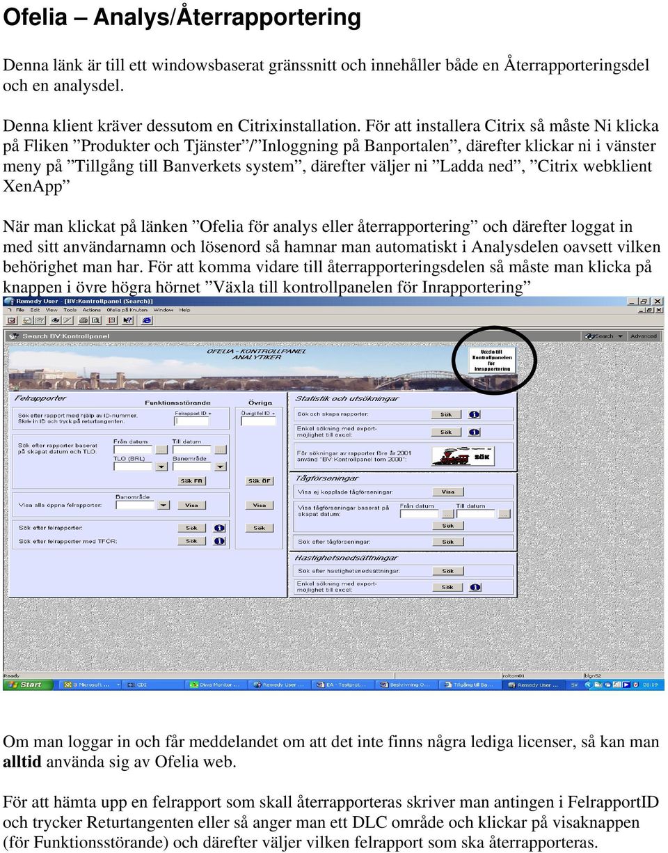 Ladda ned, Citrix webklient XenApp När man klickat på länken Ofelia för analys eller återrapportering och därefter loggat in med sitt användarnamn och lösenord så hamnar man automatiskt i Analysdelen