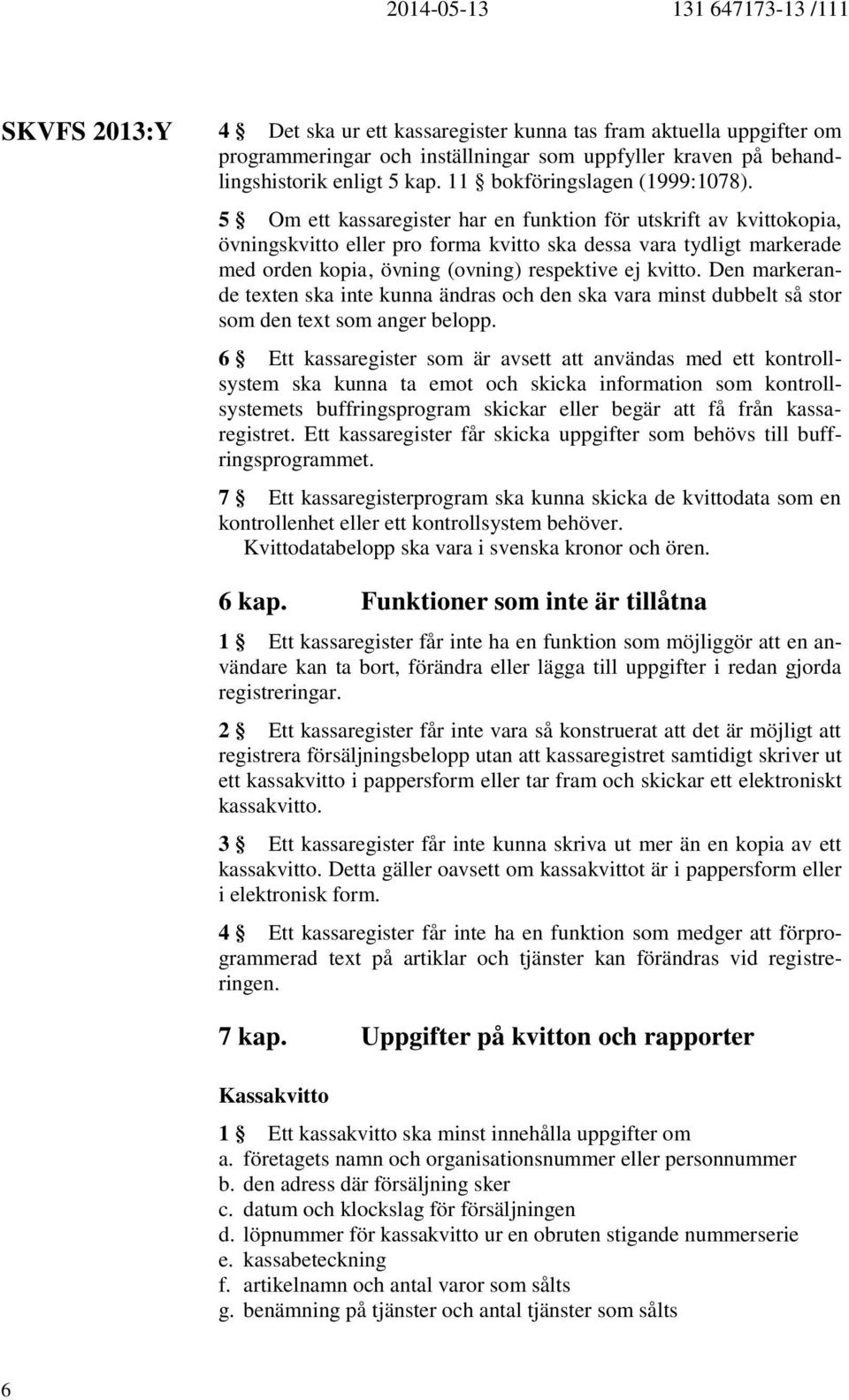 Den markerande texten ska inte kunna ändras och den ska vara minst dubbelt så stor som den text som anger belopp.