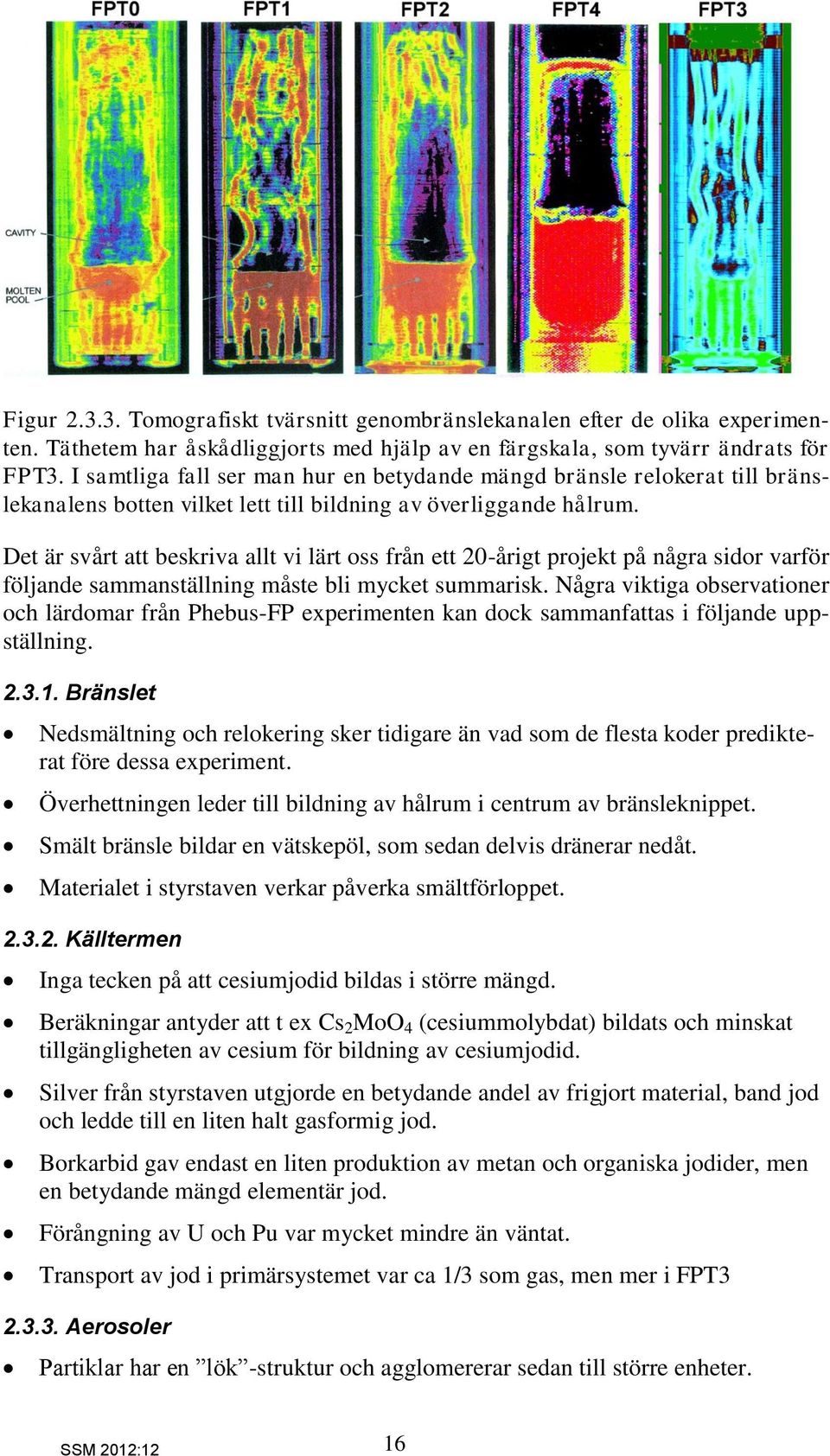 Det är svårt att beskriva allt vi lärt oss från ett 20-årigt projekt på några sidor varför följande sammanställning måste bli mycket summarisk.