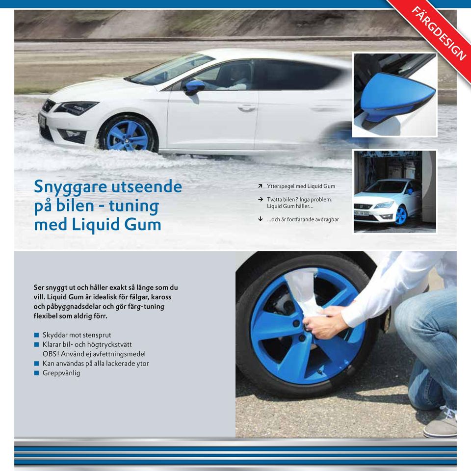 Liquid Gum är idealisk för fälgar, kaross och påbyggnadsdelar och gör färg-tuning flexibel som aldrig förr.