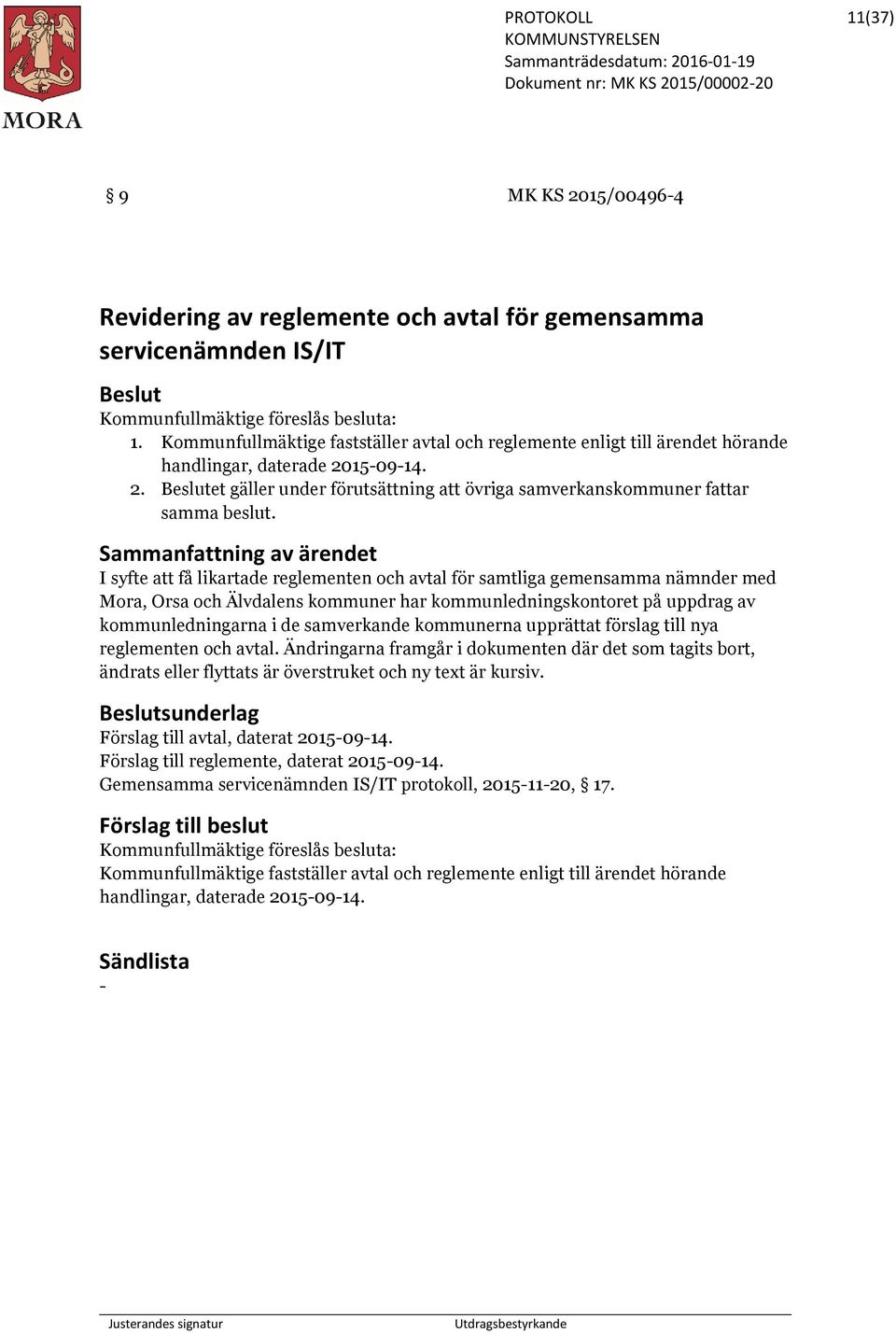 I syfte att få likartade reglementen och avtal för samtliga gemensamma nämnder med Mora, Orsa och Älvdalens kommuner har kommunledningskontoret på uppdrag av kommunledningarna i de samverkande