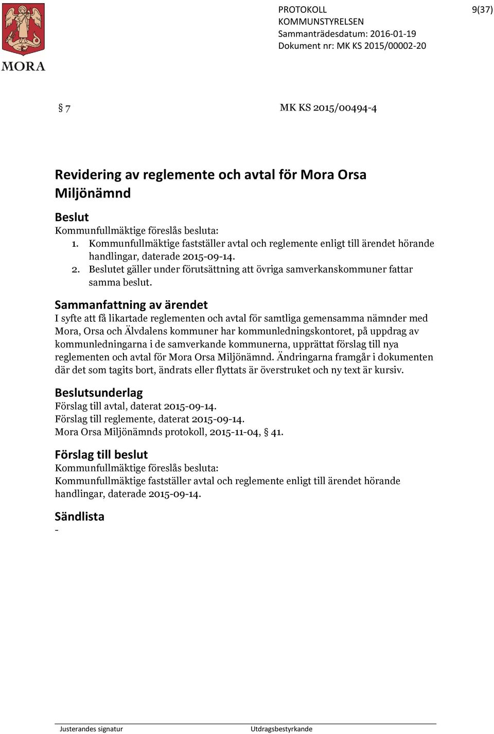 I syfte att få likartade reglementen och avtal för samtliga gemensamma nämnder med Mora, Orsa och Älvdalens kommuner har kommunledningskontoret, på uppdrag av kommunledningarna i de samverkande