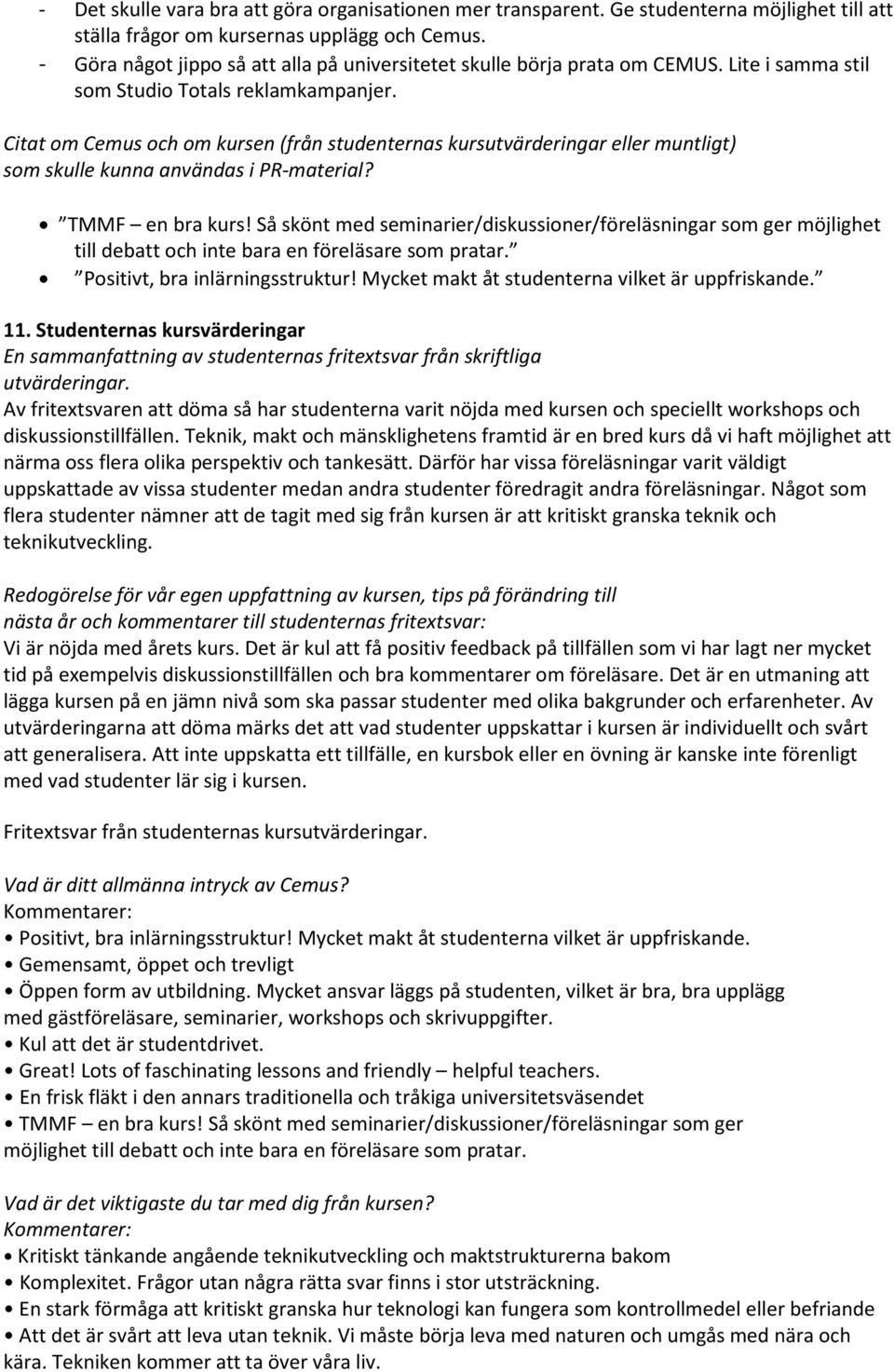 Citat om Cemus och om kursen (från studenternas kursutvärderingar eller muntligt) som skulle kunna användas i PR-material? TMMF en bra kurs!