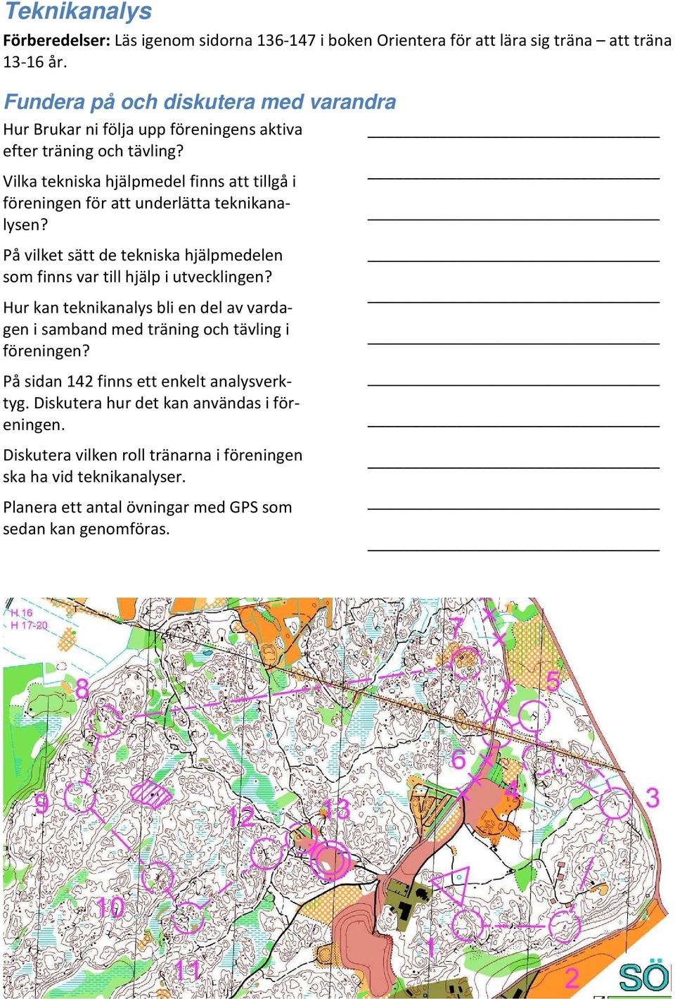 På vilket sätt de tekniska hjälpmedelen som finns var till hjälp i utvecklingen?