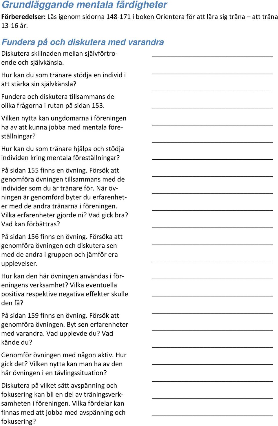 Vilken nytta kan ungdomarna i föreningen ha av att kunna jobba med mentala föreställningar? Hur kan du som tränare hjälpa och stödja individen kring mentala föreställningar?