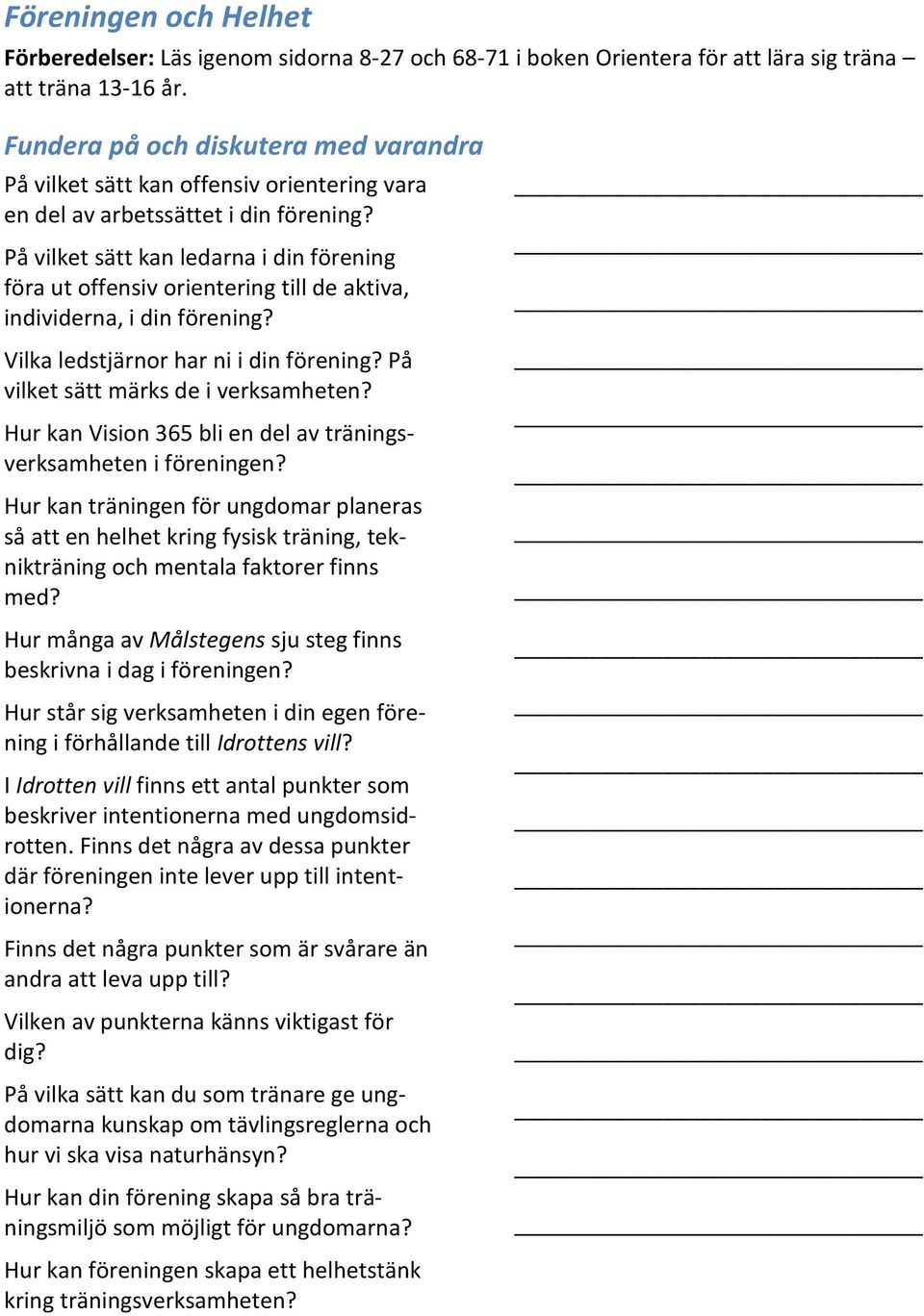 Vilka ledstjärnor har ni i din förening? På vilket sätt märks de i verksamheten? Hur kan Vision 365 bli en del av träningsverksamheten i föreningen?