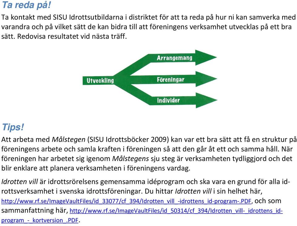 Redovisa resultatet vid nästa träff. Tips!