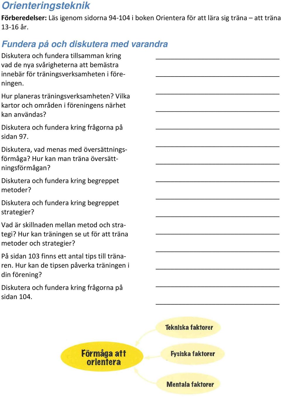 Vilka kartor och områden i föreningens närhet kan användas? sidan 97. Diskutera, vad menas med översättningsförmåga? Hur kan man träna översättningsförmågan?