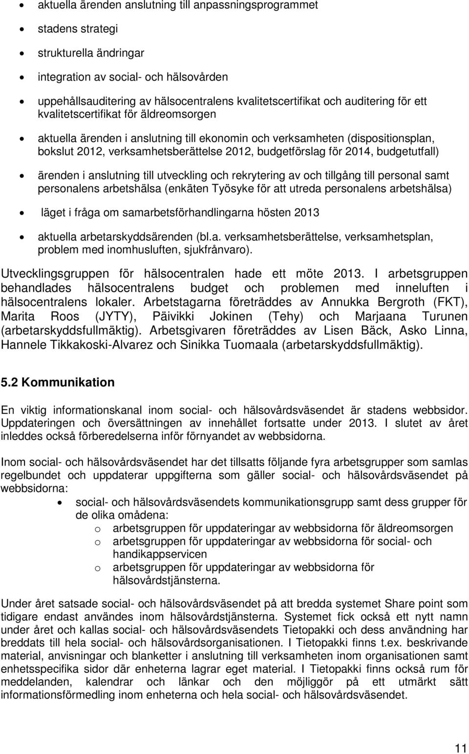 2014, budgetutfall) ärenden i anslutning till utveckling och rekrytering av och tillgång till personal samt personalens arbetshälsa (enkäten Työsyke för att utreda personalens arbetshälsa) läget i