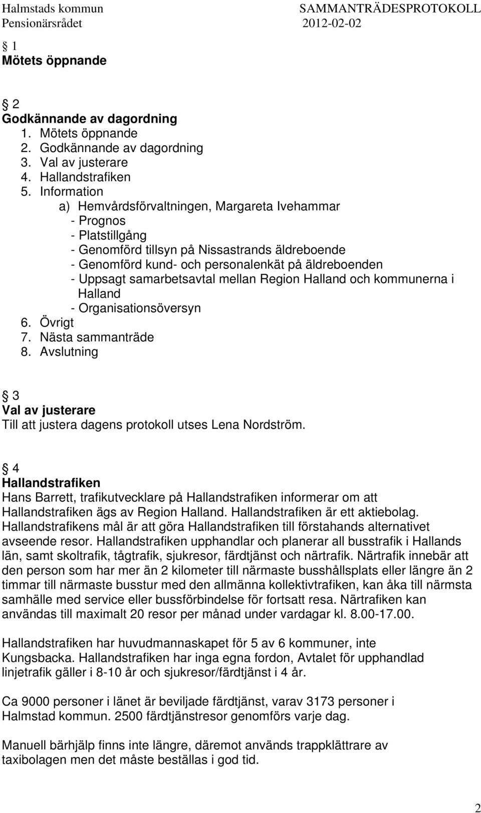 samarbetsavtal mellan Region Halland och kommunerna i Halland - Organisationsöversyn 6. Övrigt 7. Nästa sammanträde 8.