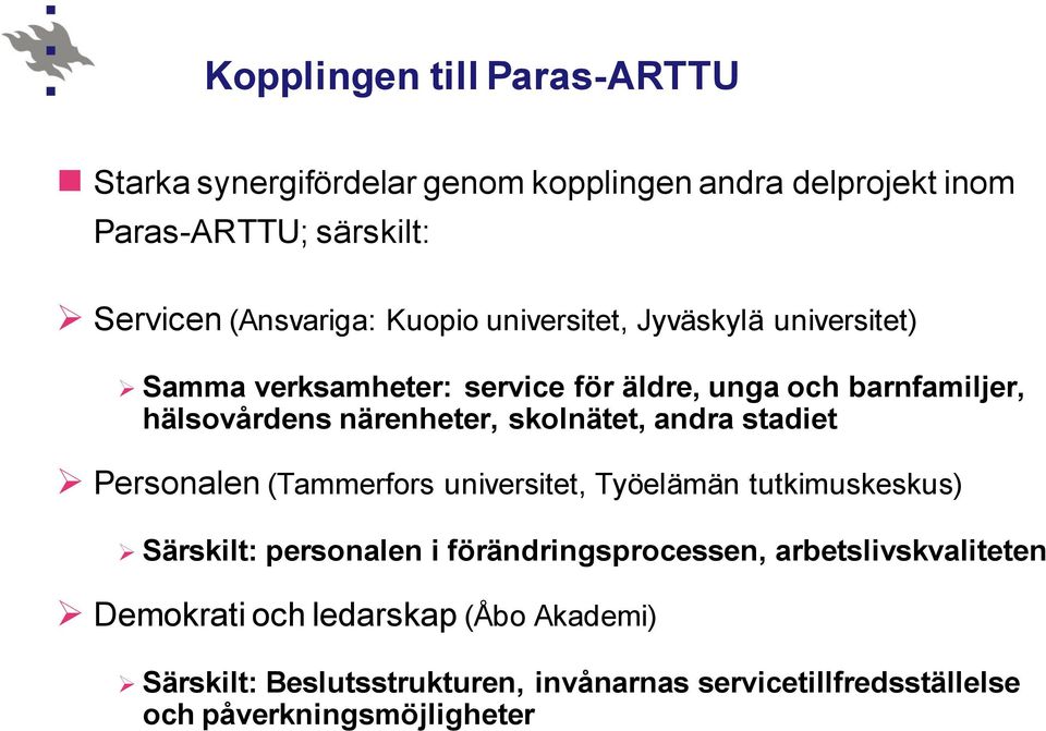 skolnätet, andra stadiet Personalen (Tammerfors universitet, Työelämän tutkimuskeskus) Särskilt: personalen i förändringsprocessen,