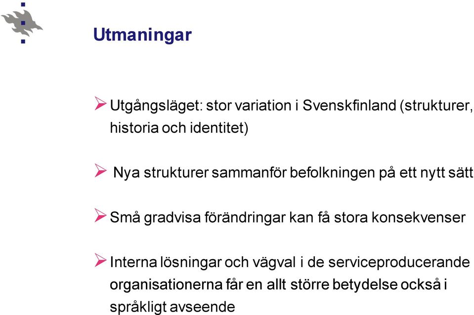 förändringar kan få stora konsekvenser Interna lösningar och vägval i de