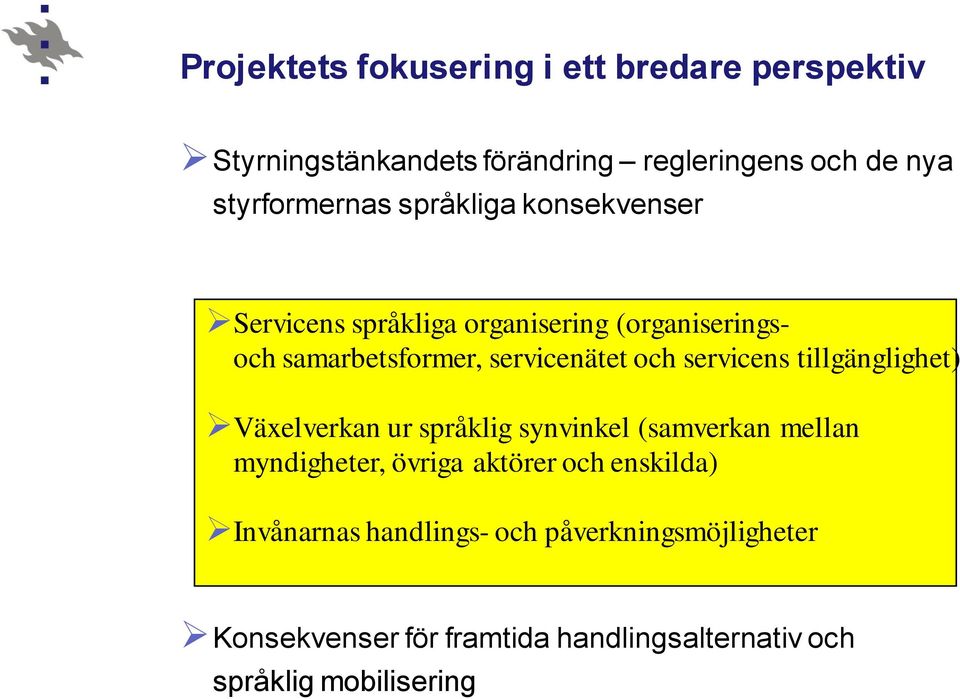 servicens tillgänglighet) Växelverkan ur språklig synvinkel (samverkan mellan myndigheter, övriga aktörer och