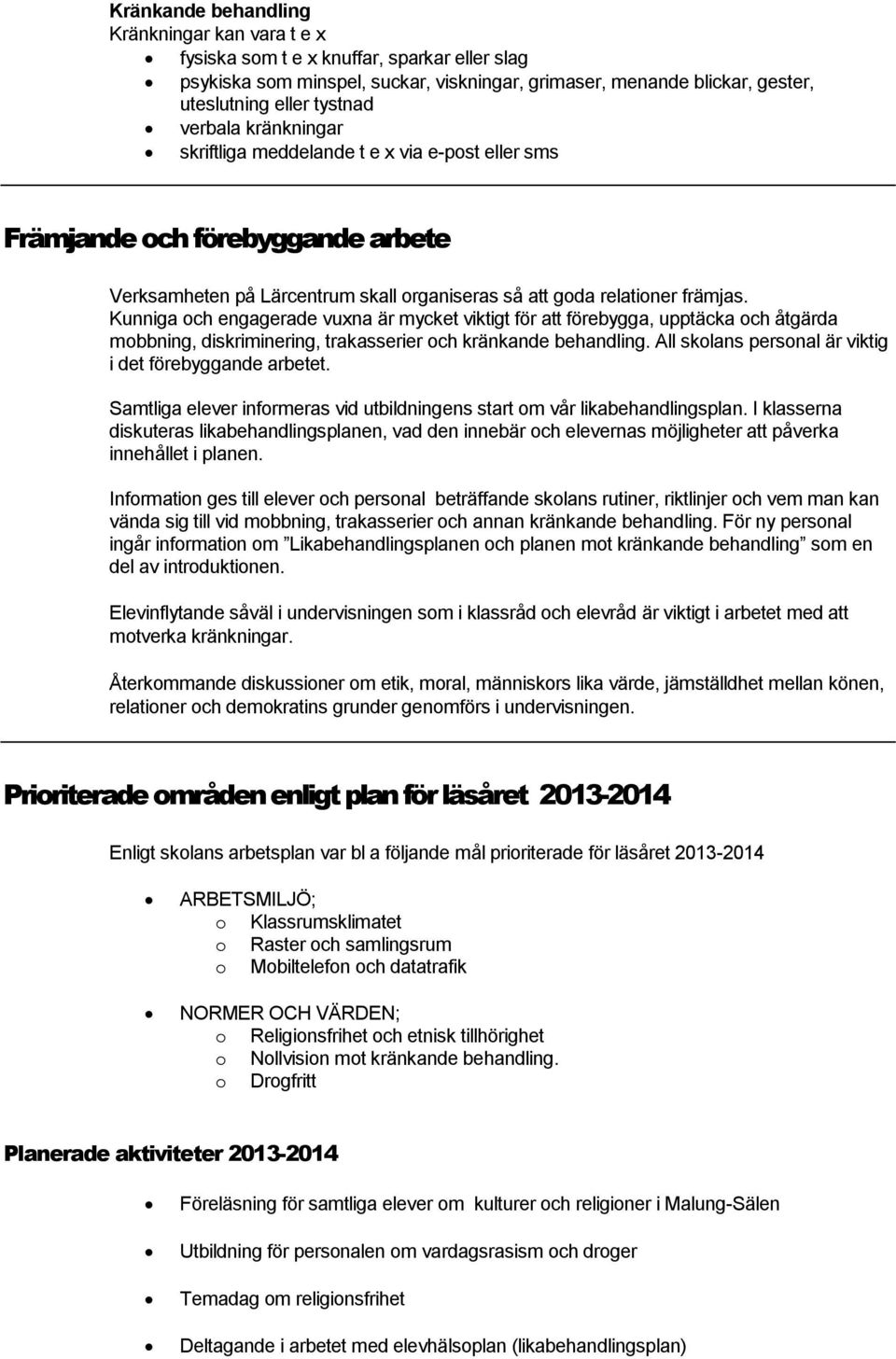 Kunniga och engagerade vuxna är mycket viktigt för att förebygga, upptäcka och åtgärda mobbning, diskriminering, trakasserier och kränkande behandling.